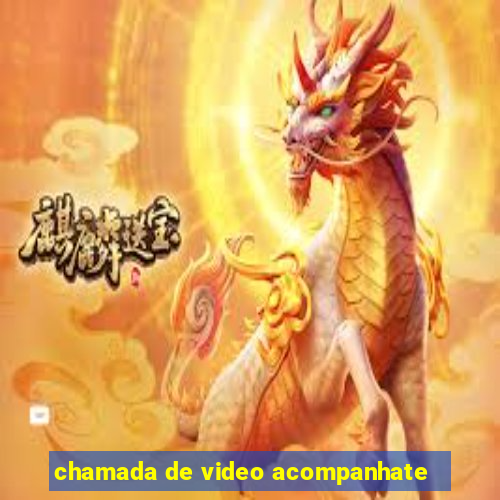 chamada de video acompanhate